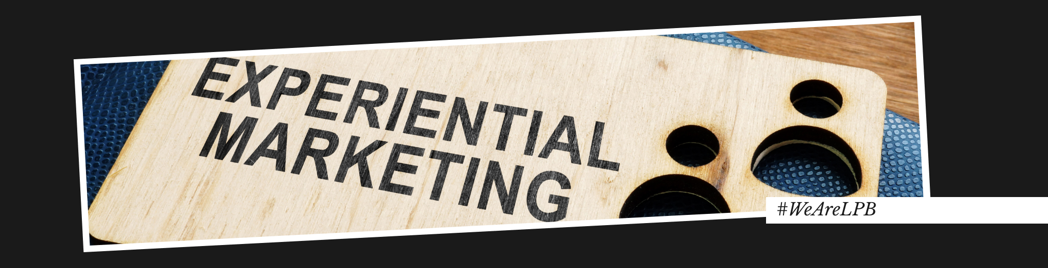 Merchandising Creativo para empresas - portada de blog con la palabra experiential marketing